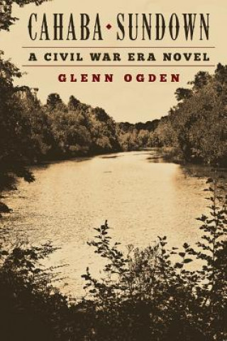 Kniha Cahaba Sundown: a Civil War Era Novel Glenn Ogden