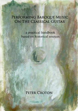 Libro Performing Baroque Music on the Classical Guitar Peter Croton