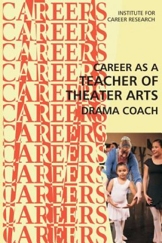 Książka Career as a Teacher of Theater Arts: Drama Coach Institute for Career Researc