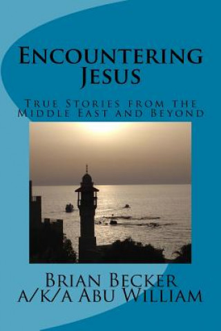 Kniha Encountering Jesus: True Stories from the Middle East and Beyond Brian Becker