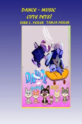 Kniha Dance - Music Cute Pets! D Dirk L Feiler F