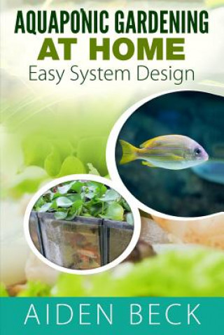 Könyv Aquaponic Gardening at Home: Easy System Design Kindle Aiden Beck