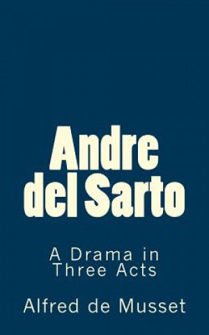 Książka Andre del Sarto: A Drama in Three Acts Alfred De Musset