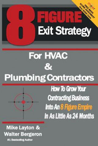 Książka 8 Figure Exit Strategy for HVAC and Plumbing Contractors: How To Grow Your Contracting Business Into An 8 Figure Empire In As Little As 24 Months Walter Bergeron