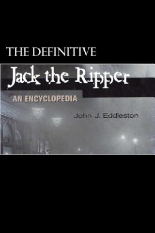 Kniha Jack the Ripper - An Encyclopedia John J Eddleston