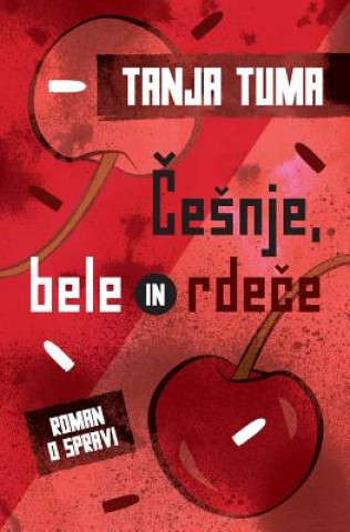 Book Cesnje, Bele in Rdece: Roman O Spravi Tanja Tuma