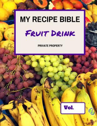 Kniha My Recipe Bible - Fruit Drinks: Private Property Matthias Mueller