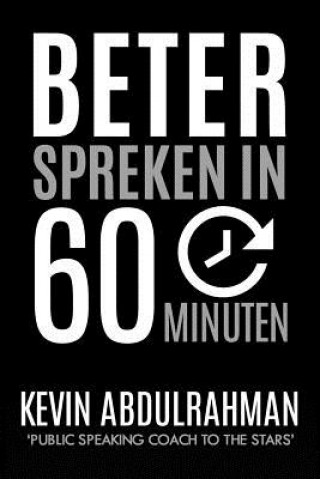 Kniha Beter Spreken In 60 Minuten: Word Beter. Presenteer Beter. Voel Je Beter Kevin Abdulrahman