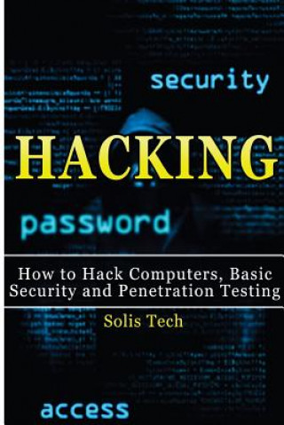 Book Hacking: How to Hack Computers, Basic Security and Penetration Testing Solis Tech