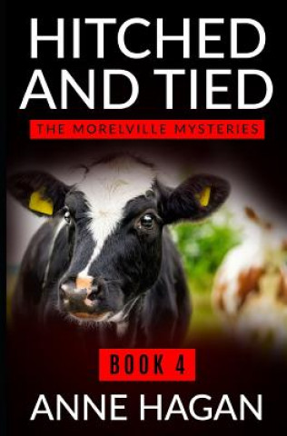 Carte Hitched and Tied: The Morelville Mysteries - Book 4 Anne Hagan
