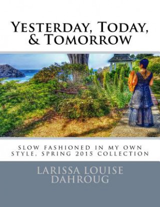 Carte Yesterday, Today, & Tomorrow: slow fashioned in my own style, spring 2015 collection Larissa Louise Dahroug
