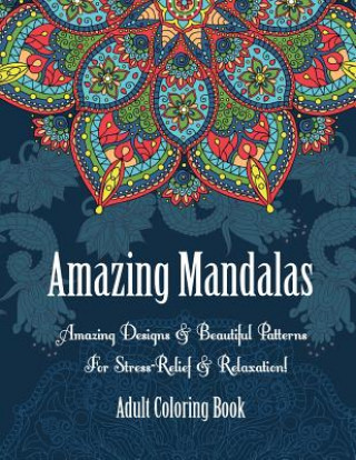 Buch Adult Coloring Book- Amazing Mandalas: Amazing Designs & Beautiful Patterns For Stress-Relief & Relaxation! Oancea Camelia