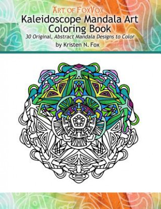 Kniha Kaleidoscope Mandala Art Coloring Book: 30 Original, Abstract Mandala Designs to Color Kristen N Fox