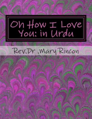 Könyv Oh How I Love You: In Urdu: Rev.Dr.Mary J Rincon Dr Mary J Rincon