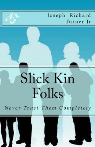 Książka Slick Kin Folks: Never Trust Them Completely MR Joseph Richard Turner Jr