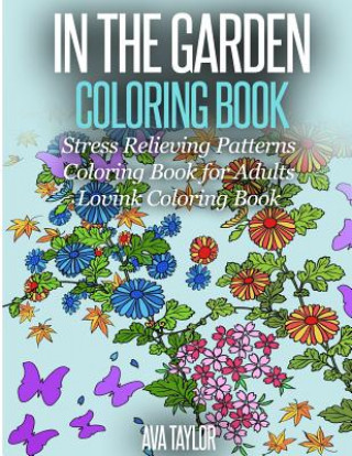 Buch In the Garden Coloring Book Stress Relieving Patterns: Coloring Book for Adults (Lovink Coloring Books) Ava Taylor