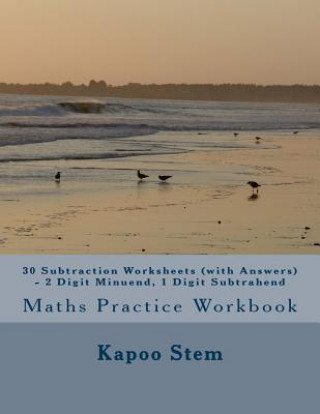 Kniha 30 Subtraction Worksheets (with Answers) - 2 Digit Minuend, 1 Digit Subtrahend: Maths Practice Workbook Kapoo Stem