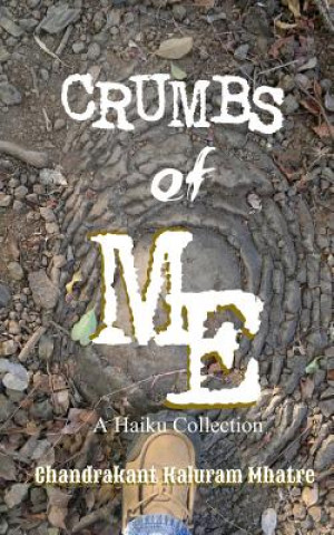 Kniha Crumbs of Me: A Haiku Collection Chandrakant Kaluram Mhatre