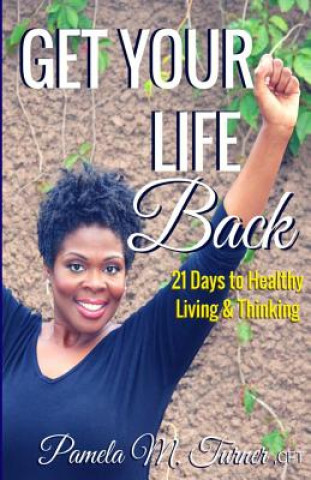 Livre Get Your Life Back: 21 Days to Healthy Thinking & Living Pamela Turner