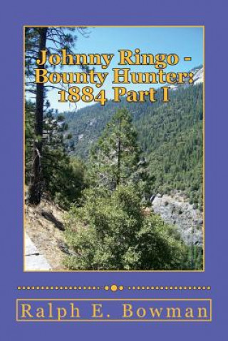 Book Johnny Ringo - Bounty Hunter: 1884 Part I Ralph E Bowman