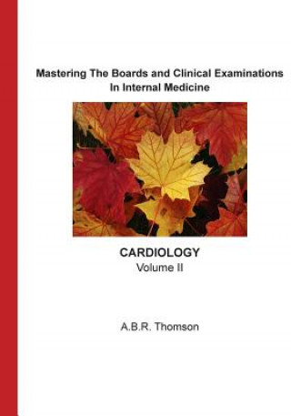 Książka Mastering The Boards and Clinical Examinations - Cardiology: Volume II A B R Thomson