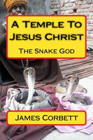 Książka A Temple To Jesus Christ: The Snake God James Corbett