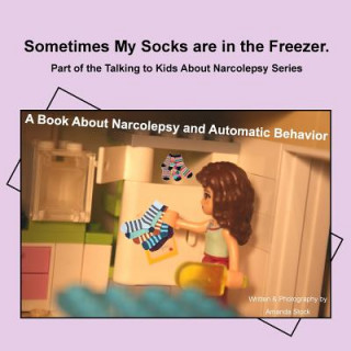Carte Sometimes My Socks Are in the Freezer: A Book about Narcolepsy and Automatic Behavior Amanda Stock
