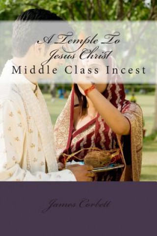 Książka A Temple To Jesus Christ: Middle Class Incest James Corbett