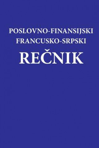 Könyv Poslovno - Finansijski Francusko-Srpski Recnik Miroslava Knezevic