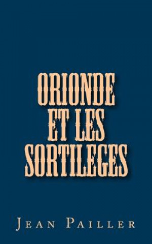 Книга Orionde et les Sortileges Jean Pailler