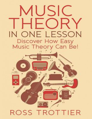 Książka Music Theory in One Lesson: Discover How Easy Music Theory Can Be! Ross Trottier