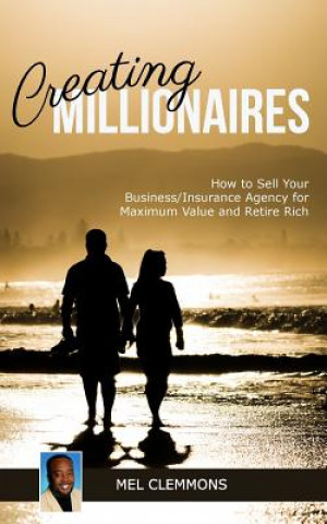 Kniha Creating Millionaires: How to Sell Your Business/Insurance Agency for Maximum Value and Retire Rich Mel Clemmons