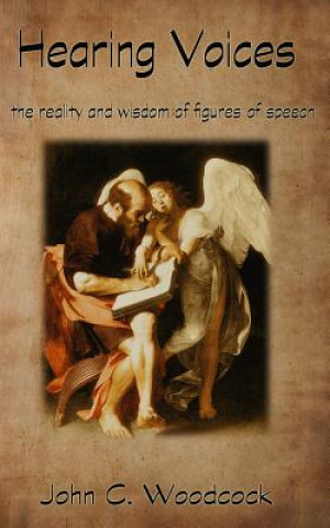 Kniha Hearing Voices: The Reality and Wisdom of Figures of Speech John C Woodcock