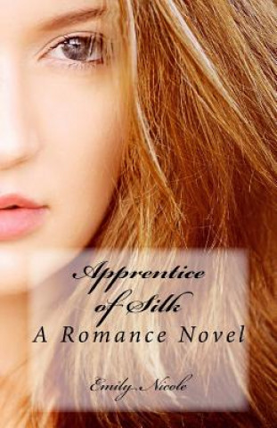 Kniha Apprentice of Silk: A Romance Novel Emily Nicole