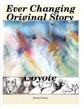 Kniha Ever Changing Original Story, Coyote Michael Godey