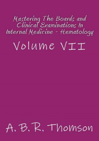 Carte Mastering The Boards and Clinical Examinations In Internal Medicine - Hematology: Volume VII A B R Thomson