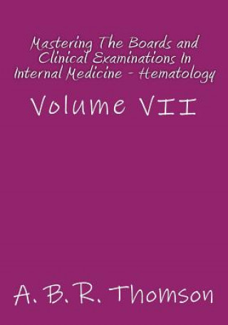 Book Mastering The Boards and Clinical Examinations In Internal Medicine - Hematology: Volume VII A B R Thomson