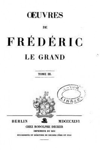 Carte Oeuvres de Frédéric Le Grand - Tome III Frederic Le Grand