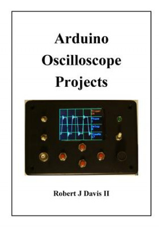 Carte Arduino Oscilloscope Projects MR Robert J Davis II