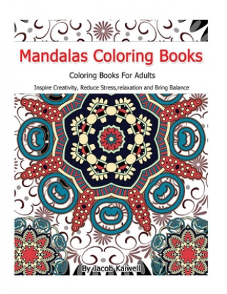 Kniha Meditation: Mandalas Coloring Books For Adults: Inspire Creativity, Reduce Stress, relaxation, Creativity, Bring Balance Jacob Kaiwell