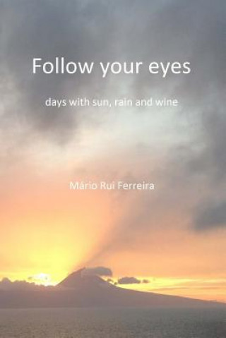 Книга Follow your eyes: days with sun, rain and wine Mario Rui Ferreira