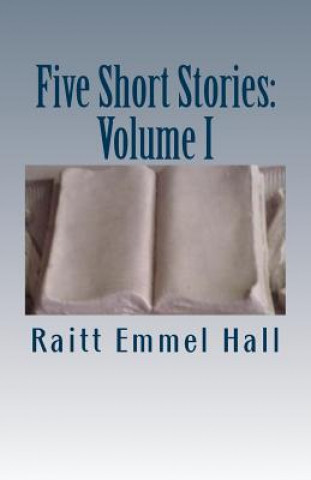 Kniha Five Short Stories: Volume I Raitt Emmel Hall