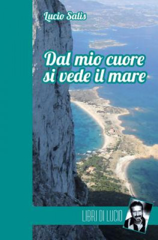 Carte Dal mio cuore si vede il mare: Una storia italiana Lucio Salis