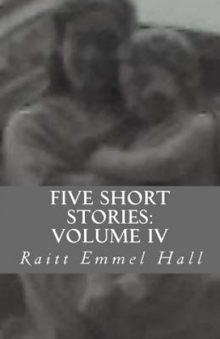 Kniha Five Short Stories: Volume IV Raitt Emmel Hall