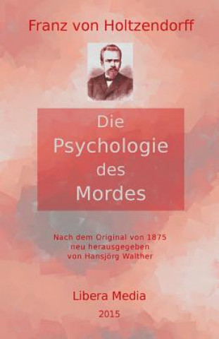 Книга Die Psychologie des Mordes: Kommentierte Ausgabe Franz Von Holtzendorff