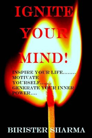 Kniha Ignite Your Mind!: Inspire Your Life..... Motivate Yourself...... Generate Your Inner Power! Birister Sharma