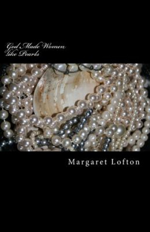 Книга God Made Women like Pearls: Parables and Poetry Margaret Lofton