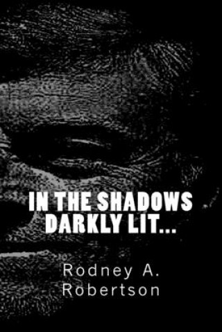 Książka In the shadows darkly lit Rodney a Robertson