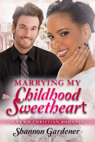 Kniha Marrying My Childhood Sweetheart: A BWWM Christian Romance Shannon Gardener