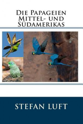 Könyv Die Papageien Mittel- und Südamerikas Stefan Luft